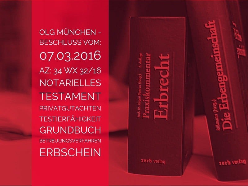 Erbrecht: OLG München 07.032016 - Az: 34 Wx 32-16 | Grundbuchamt - Testierfähigkeit - Erbschein | Vorlage eines Erbscheins beim Grundbuchamt trotz neurologischem Gutachten zur Testierfähigkeit des Erblassers