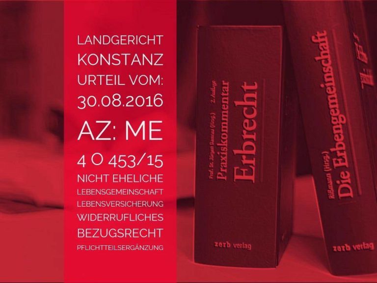 Landgericht Konstanz: Urteil vom 30.08.2016 - Az: Me 4 O 453-15 | Pflichtteilsergänzung Lebensversicherung Unverheiratete | Wechselseitig abgeschlossene Lebensversicherungen mit widerruflichen Bezugsrechten, unterliegt dem | Anwalt Erbrecht Köln