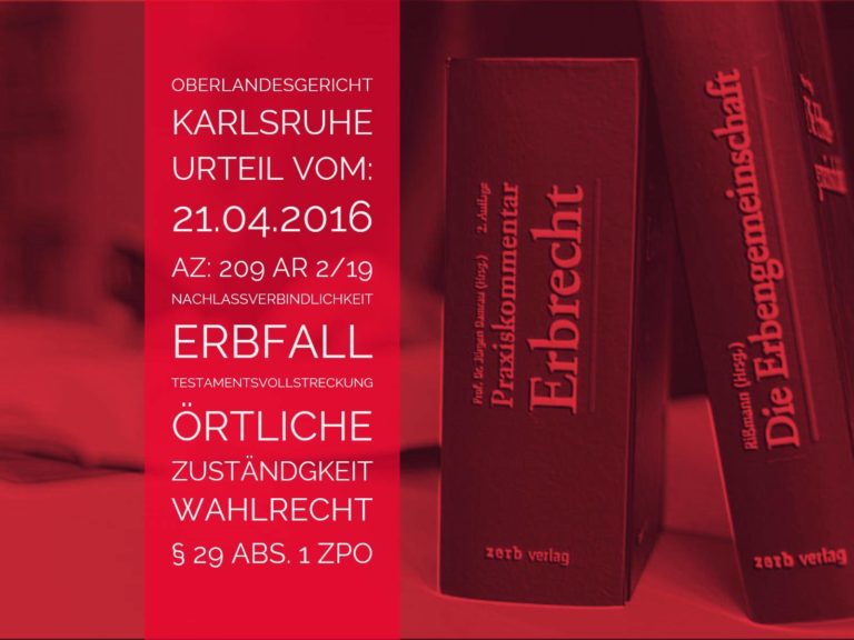 OLG Karlsruhe: Urteil vom 21.04.206 - Az 209 AR 2-16 | Bezogen auf Nachlassverbindlichkeiten führt der Tod des Erblassers nicht zu einer Veränderung des Gerichtsstandes des Erfüllungsortes | Erbrecht Erbfall Nachlassverbindlichkeiten Gerichtsstand des Erfüllungsorts