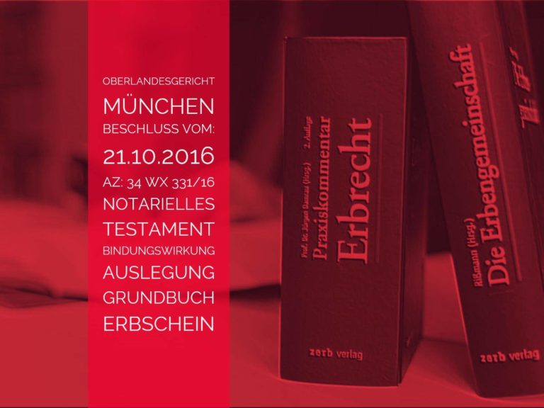 OLG München: Beschluss vom 21.10.2016 - Az 34 Wx 331/16 - Testament Auslegung Grundbuch | Ist ein eigenhändiges Testament offensichtlich unwirksam, muss das Grundbuchamt auf der Grundlage eines vorgelegten wirksamen notariellen Testamentes nebst Eröffnungsbeschluss die beantragte Grundbuchberichtigung vornehmen
