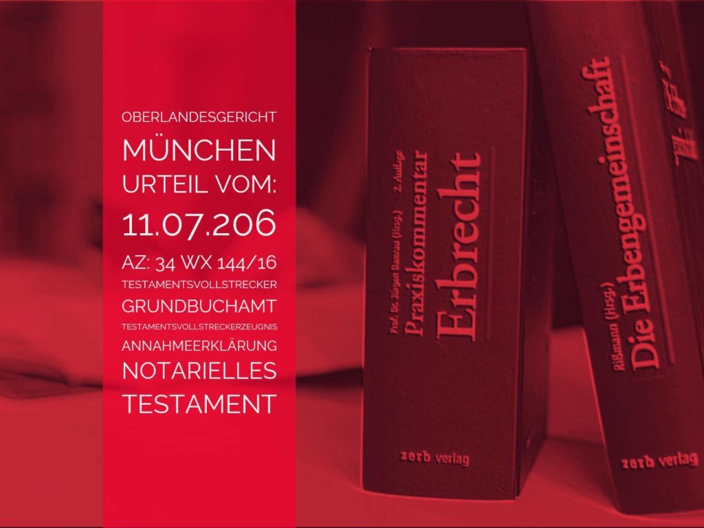 OLG München: Urteil vom 11.07.2016 - Az. 34 Wx 144/16 | Grundbuchamt Testamentsvollstreckerzeugnis | Anwalt Erbrecht Köln | Notarielle Annahmeerklärung des Testamentsvollstreckers statt Testamentsvollstreckzeugnis