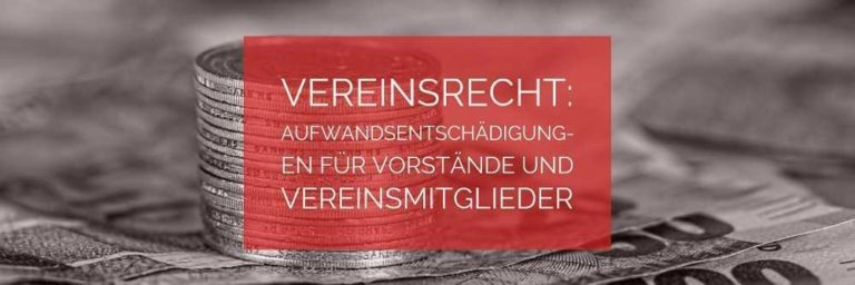 Vereinsrecht: Aufwandsentschädigungen für Vorstände und Vereinsmitglieder - Rechtsanwalt Vereinsrecht Köln