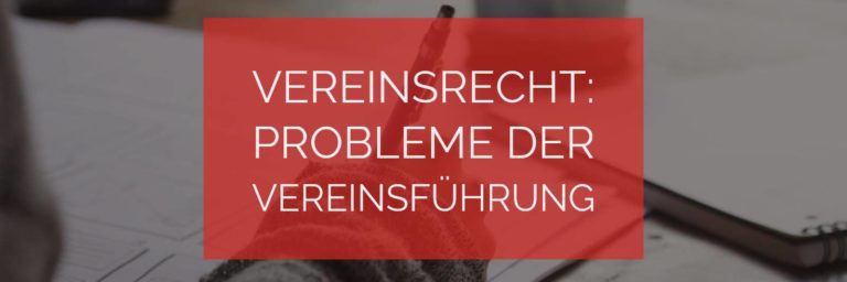 Vereinsrecht: Probleme der Vereinsführung | Rechtsanwalt Vereinsrecht Köln
