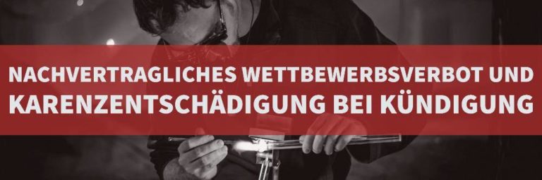 Arbeitsrecht: Nachvertragliches Wettbewerbsverbot und Karenzentschädigung bei Kündigung | Kanzlei Balg und Willerscheid Köln - Rechtanwälte und Fachanwälte