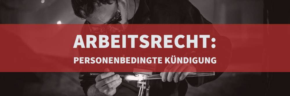 Arbeitsrecht: Personenbedingte Kündigung | Rechtsanwalt Arbeitrecht Köln | Kanzlei Balg und Willerscheid - Rechtsanwälte und Fachanwälte