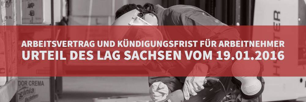 Arbeitrecht: Arbeitsvertrag Kündigungsfrist Arbeitnehmer | Urteil des LAG Sachsen 19.01.2016 3 Sa 406-15 - Rechtsanwalt Arbeitsrecht Köln | Kanzlei Balg und Willerscheid - Rechtsanwälte und Fachanwälte