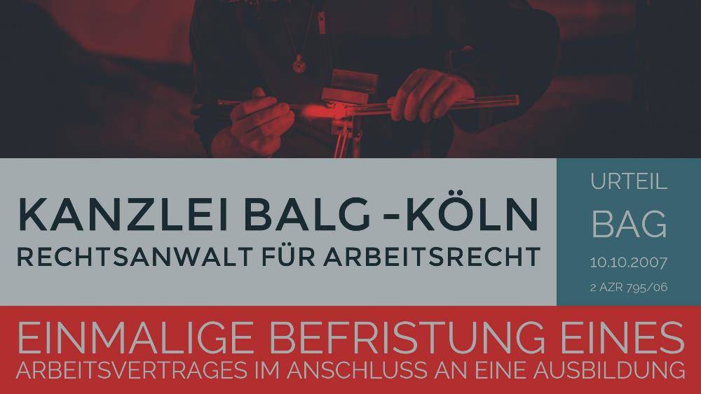 Arbeitsrecht: Befristung nach Ausbildung | Einmalige Befristung eines Arbeitsvertrages im Anschluss an eine Ausbildung | Rechtsanwalt Arbeitsrecht Köln | Kanzlei Balg und Willerscheid - Rechtsanwälte und Fachanwälte