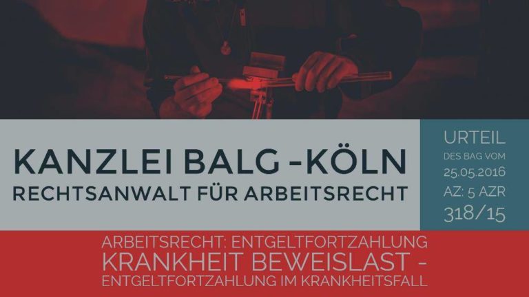 Arbeitsrecht: Entgeltfortzahlung Krankheit Beweislast | Entgeltfortzahlung im Krankheitsfall - Arbeitnehmer muss beweisen, dass er zwischen zwei Erkrankungen gesund war | Kanzlei Balg - Rechtsanwalt für Arbeitsrecht Köln - Nippes