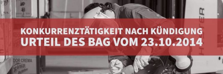 Arbeitsrecht: Konkurrenztätigkeit nach Kündigung | Urteil des BAG vom 23-10-2014 | Az 2 AZR 644-13 | Kanzlei Balg und Willerscheid Köln - Rechtsanwälte und Fachanwälte