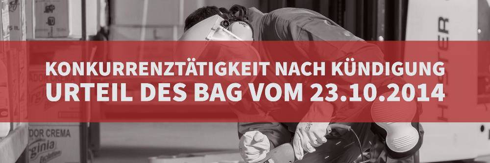 Arbeitsrecht: Konkurrenztätigkeit nach Kündigung | Urteil des BAG vom 23-10-2014 | Az 2 AZR 644-13 | Kanzlei Balg und Willerscheid Köln - Rechtsanwälte und Fachanwälte