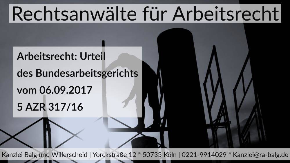 Arbeitrecht: Mindestlohn Anrechnung Leistungszulage | Urteil BAG vom 06.09.2017 - Az. 5 AZR 317/16 | Rechtsanwalt Arbeitsrecht Köln - Nippes | Kanzlei Balg und Willerscheid Rechtsanwälte - Fachanwalt - Mediatorin