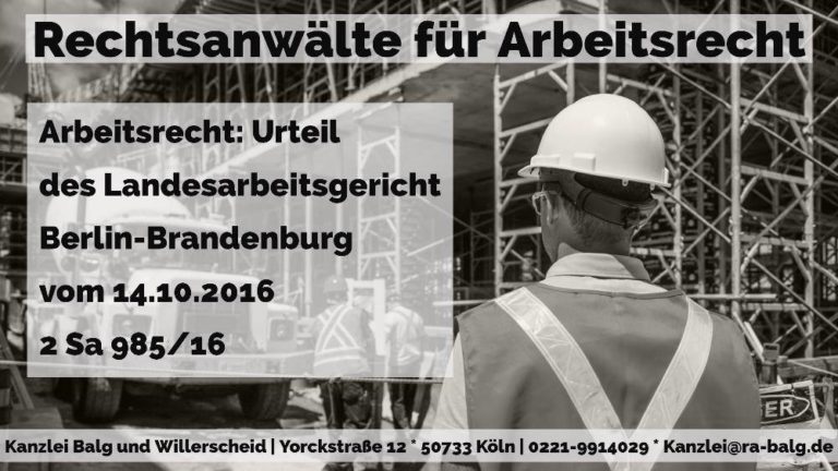 Arbeitsrecht: Kündigung Arbeitszeit Arbeitszeitbetrug | Landesarbeitsgericht Berlin-Brandenburg - 14.10.2016 - 2 Sa 985/16 | Rechtsanwalt für Arbeitsrecht | Kanzlei Balg und Willerscheid - Köln Nippes