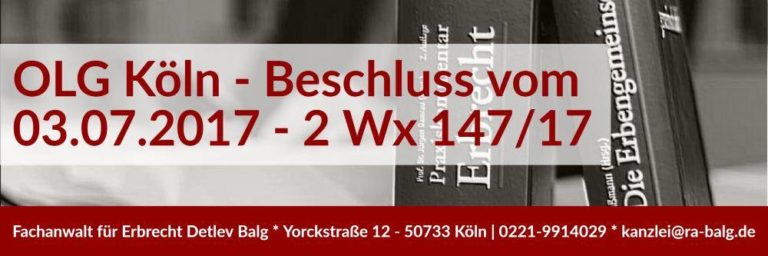 Erbrecht: Erbvertrag Rücktritt Untreue | Die Untreue des Vertragspartners eines Erbvertrages berechtigt nicht zum Rücktritt vom Erbvertrag | Rechtsanwalt und Fachanwalt für Erbrecht - Köln Nippes | Kanzlei Balg und Willerscheid | Beschluss des OLG Köln vom 03.07.2017 - Aktenzeichen: 2 Wx 147/17