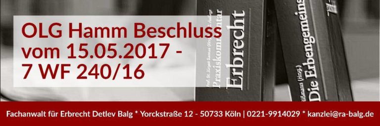 Erbrecht: Testamentsvollstrecher Ergänzungspfleger | Beschluss des OLG Hamm vom 15.05.2017 - 7 WF 240/16 | Rechtsanwalt Erbrecht Köln | Kanzlei Balg und Willerscheid - Köln Nippes