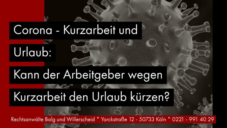 Corona Kurzarbeit Urlaub_ Kann der Arbeitgeber wegen Kurzarbeit den Urlaub kürzen_ - Rechtsanwalt für Arbeitsrecht Köln - Rechtsanwalt für Arbeitsrecht Köln