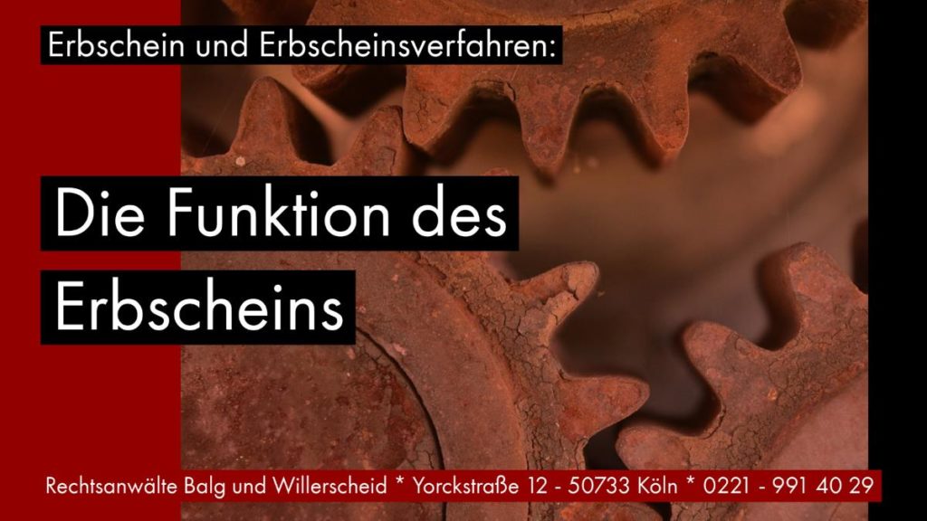 Erbschein und Erbscheinsverfahren: Die Funktion des Erbscheins - Rechtsanwalt und Fachanwalt für Erbrecht Detlev Balg - Köln