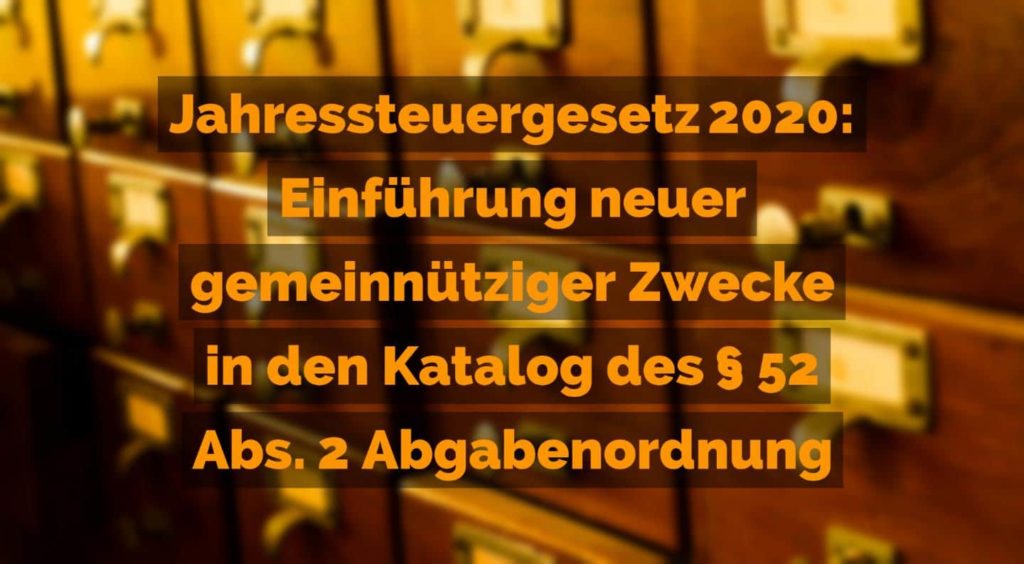 Jahressteuergesetz 2020 - Einführung neuer gemeinnütziger Zwecke in den Katalog des Paragraph 52 Abs. 2 Abgabenordnung | Yorckstraße 12 * 50733 Köln