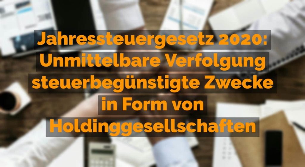 Jahressteuergesetz 2020: Unmittelbare Verfolgung steuerbegünstigter Zwecke in Form von Holdinggesellschaften | Kanzlei Balg und Willerscheid - Yorckstraße 12 * 50733 Köln