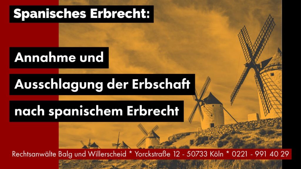 Annahme und Ausschlagung der Erbschaft nach spanischem Erbrecht - Rechtsanwalt und Fachanwalt für Erbrecht Detlev Balg - Köln