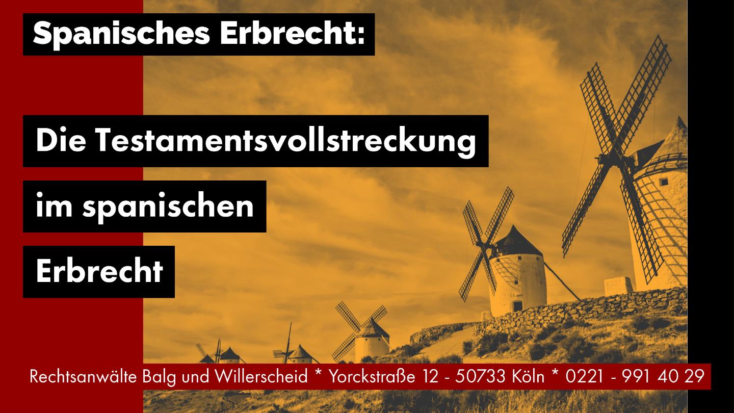 Die Testamentsvollstreckung im spanischen Erbrecht - Rechtsanwalt und Fachanwalt für Erbrecht Detlev Balg - Köln