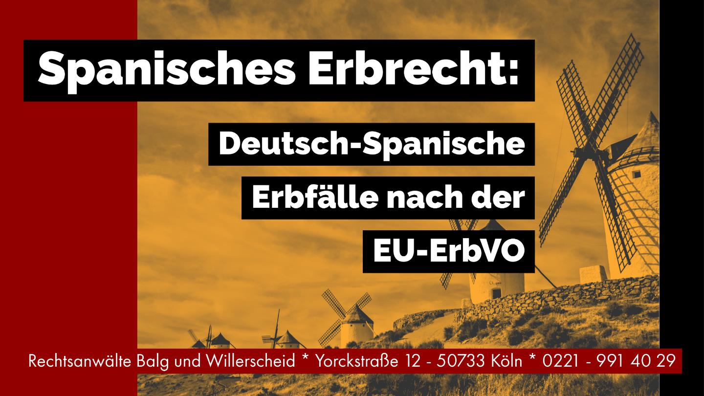 Spanisches Erbrecht - Deutsch-spanische Erbfälle nach der EU-ErbVO - Rechtsanwalt und Fachanwalt für Erbrecht Detlev Balg - Köln