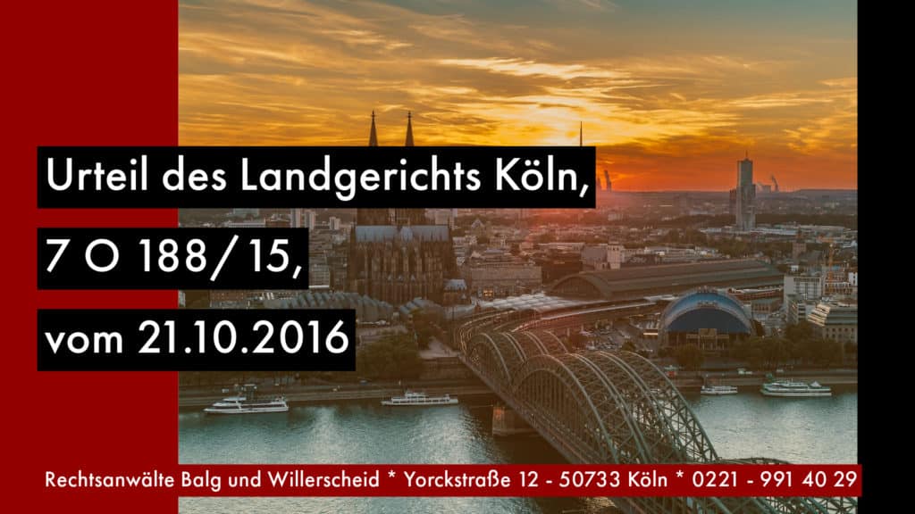 Urteil des Landgerichts Köln, 7 O 188/15, vom 21.10.2016